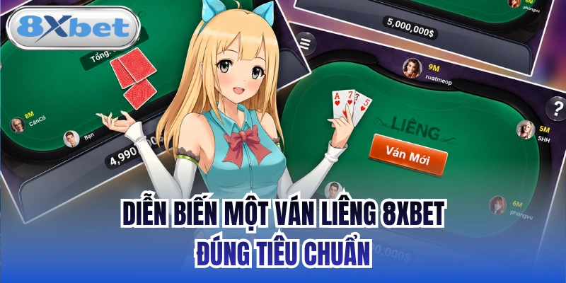 Diễn biến một ván Liêng 8xbet đúng tiêu chuẩn